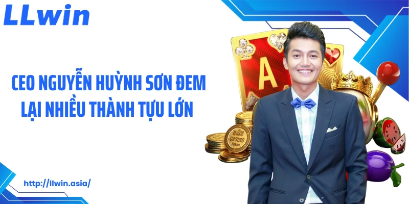 CEO Nguyễn Huỳnh Sơn đem lại nhiều thành tựu lớn 